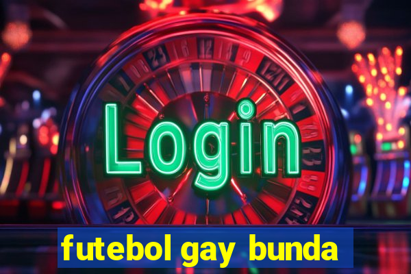 futebol gay bunda